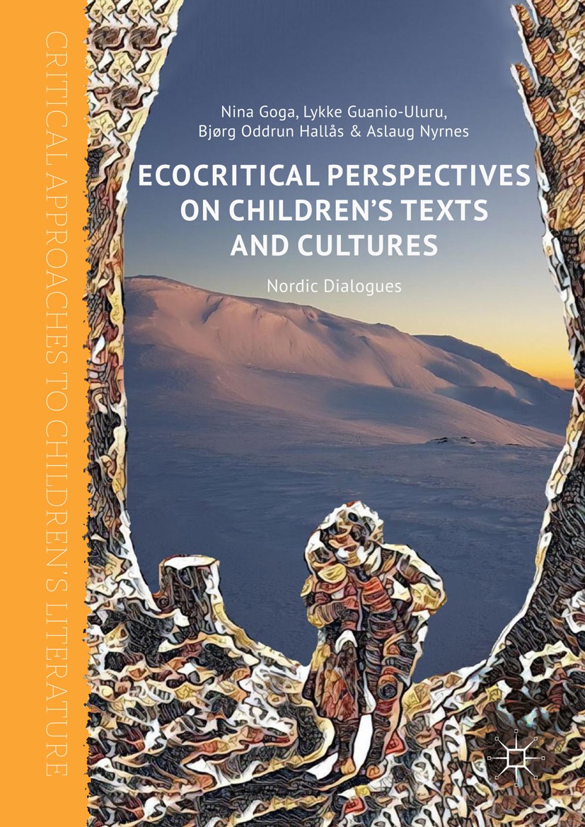 Titlebook: Ecocritical Perspectives on Children‘s Texts and Cultures; Nordic Dialogues Nina Goga,Lykke Guanio-Uluru,Aslaug Nyrnes Book 2018 The Editor Titlebook: Ecocritical Perspectives on Children‘s Texts and Cultures; Nordic Dialogues Nina Goga,Lykke Guanio-Uluru,Aslaug Nyrnes Book 2018 The Editor
