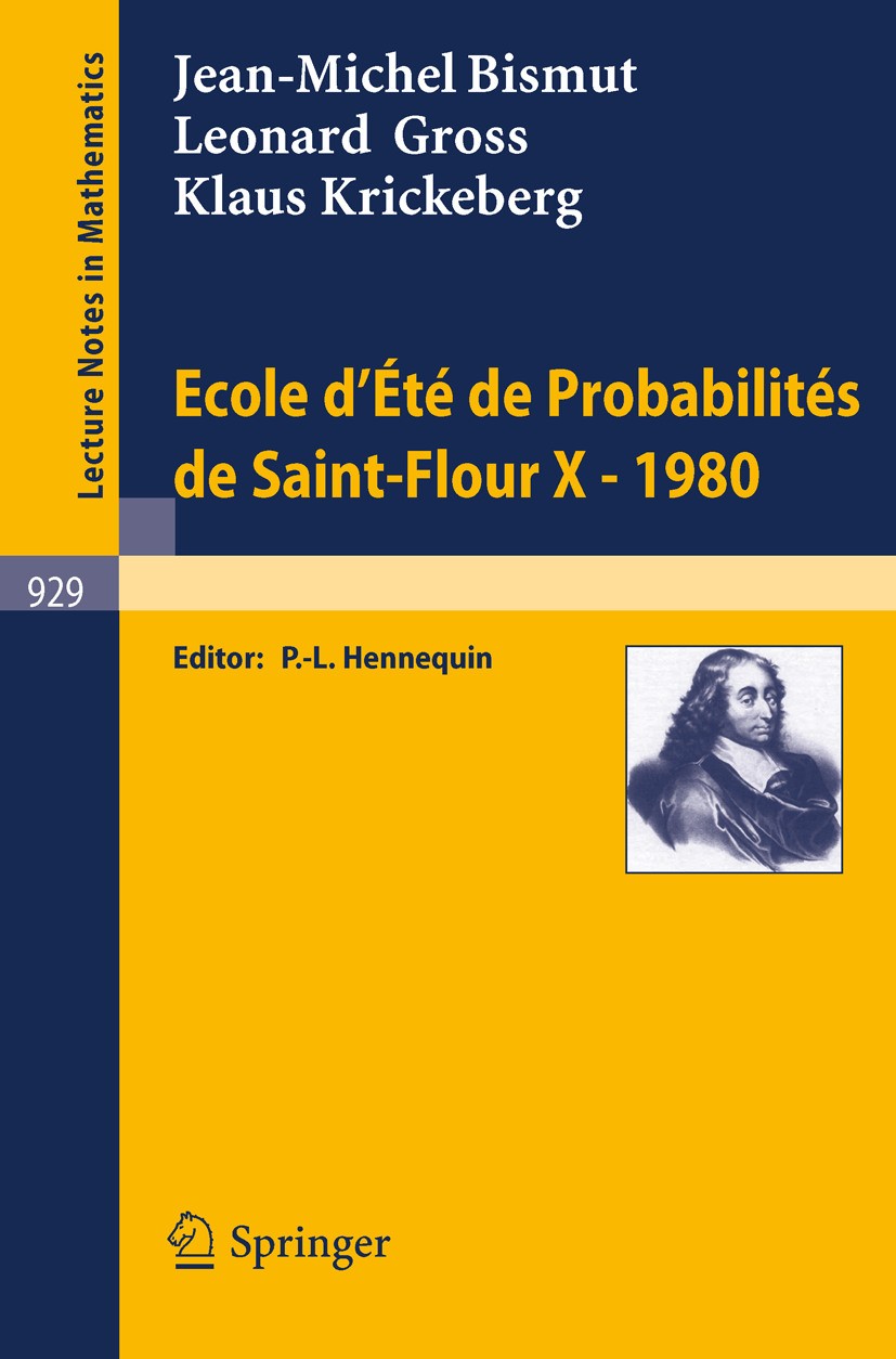 Titlebook: Ecole d‘Ete de Probabilites de Saint-Flour X, 1980; J. M. Bismut,L. Gross,K. Krickeberg,P. L. Hennequi Conference proceedings 1982 Springe Titlebook: Ecole d‘Ete de Probabilites de Saint-Flour X, 1980; J. M. Bismut,L. Gross,K. Krickeberg,P. L. Hennequi Conference proceedings 1982 Springe