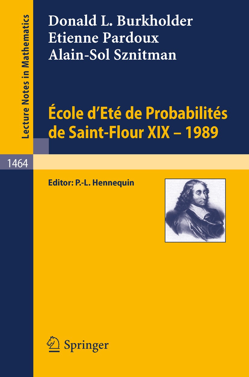 Titlebook: Ecole d‘Ete de Probabilites de Saint-Flour XIX - 1989; Donald L. Burkholder,Etienne Pardoux,Alain-Sol Szn Conference proceedings 1991 Spri Titlebook: Ecole d‘Ete de Probabilites de Saint-Flour XIX - 1989; Donald L. Burkholder,Etienne Pardoux,Alain-Sol Szn Conference proceedings 1991 Spri