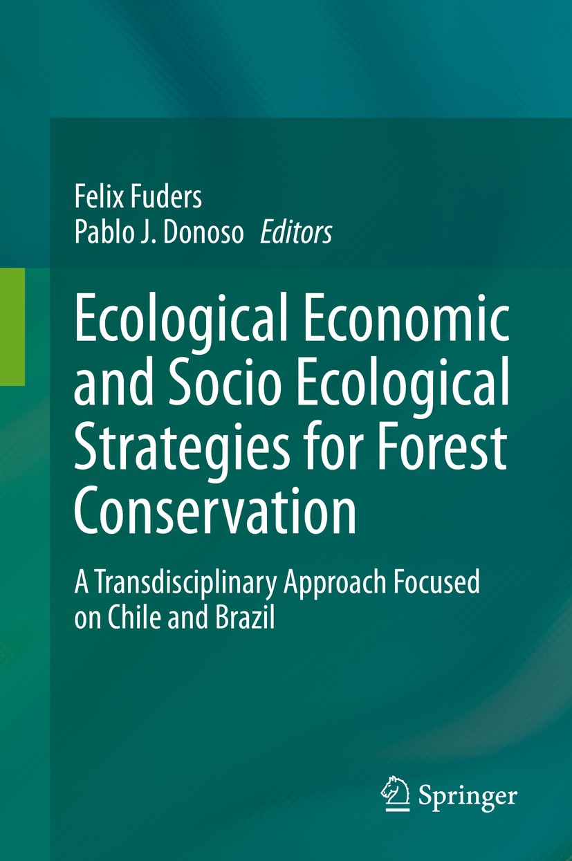 Titlebook: Ecological Economic and Socio Ecological Strategies for Forest Conservation; A Transdisciplinary Felix Fuders,Pablo J. Donoso Book 2020 Sp Titlebook: Ecological Economic and Socio Ecological Strategies for Forest Conservation; A Transdisciplinary Felix Fuders,Pablo J. Donoso Book 2020 Sp
