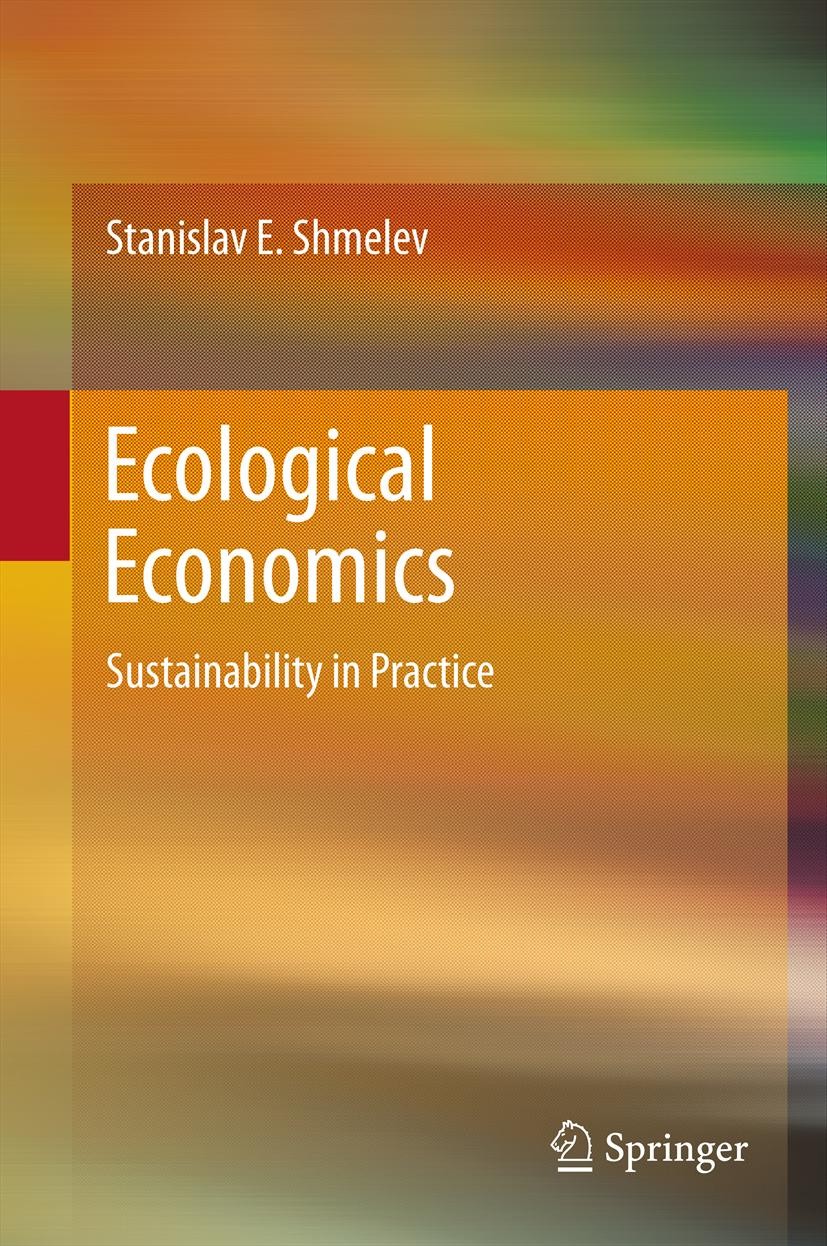 Titlebook: Ecological Economics; Sustainability in Pr Stanislav E. Shmelev Textbook 2012 Springer Science+Business Media B.V. 2012 ecological economic Titlebook: Ecological Economics; Sustainability in Pr Stanislav E. Shmelev Textbook 2012 Springer Science+Business Media B.V. 2012 ecological economic