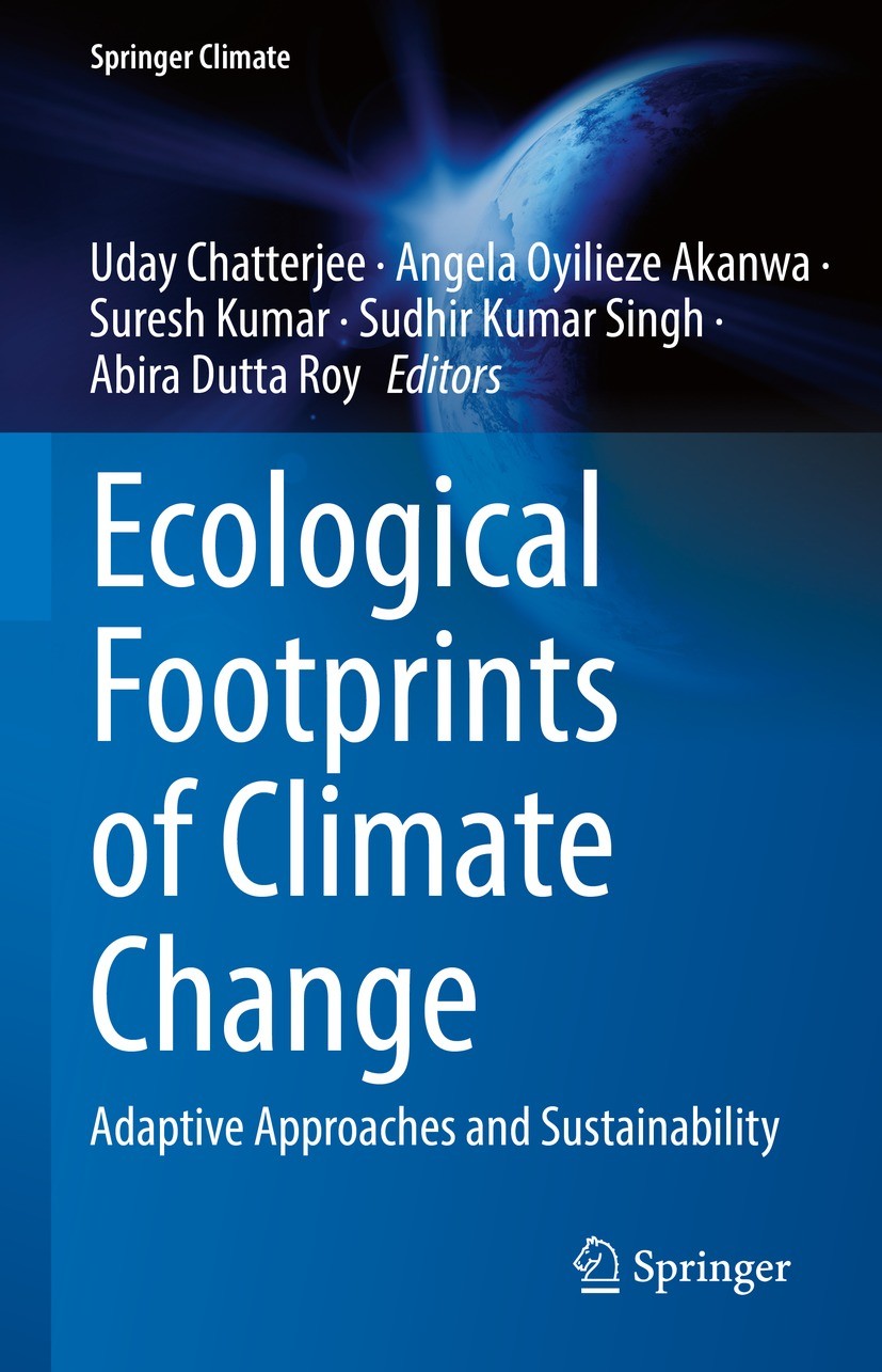 Titlebook: Ecological Footprints of Climate Change; Adaptive Approaches Uday Chatterjee,Angela Oyilieze Akanwa,Abira Dutta Book 2022 The Editor(s) (i Titlebook: Ecological Footprints of Climate Change; Adaptive Approaches Uday Chatterjee,Angela Oyilieze Akanwa,Abira Dutta Book 2022 The Editor(s) (i