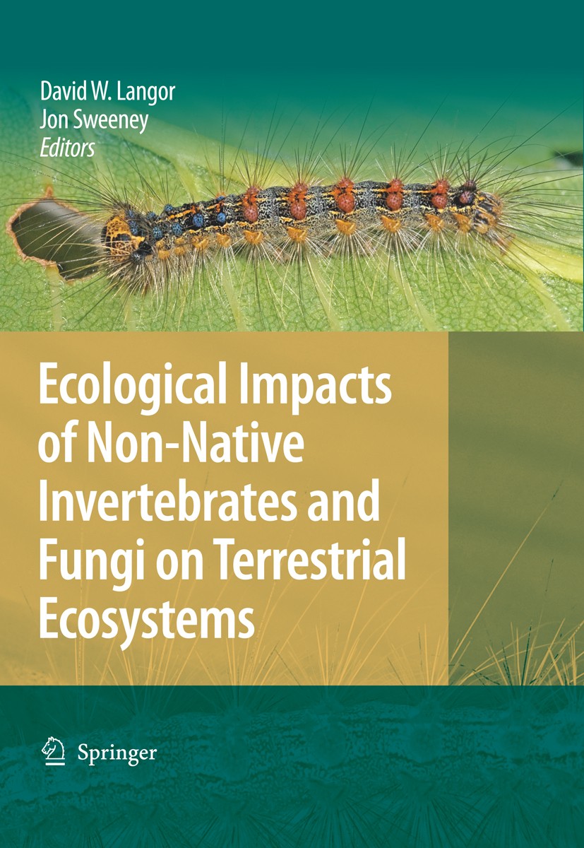Titlebook: Ecological Impacts of Non-Native Invertebrates and Fungi on Terrestrial Ecosystems; David W. Langor,Jon Sweeney Book 2009 Springer Science Titlebook: Ecological Impacts of Non-Native Invertebrates and Fungi on Terrestrial Ecosystems; David W. Langor,Jon Sweeney Book 2009 Springer Science