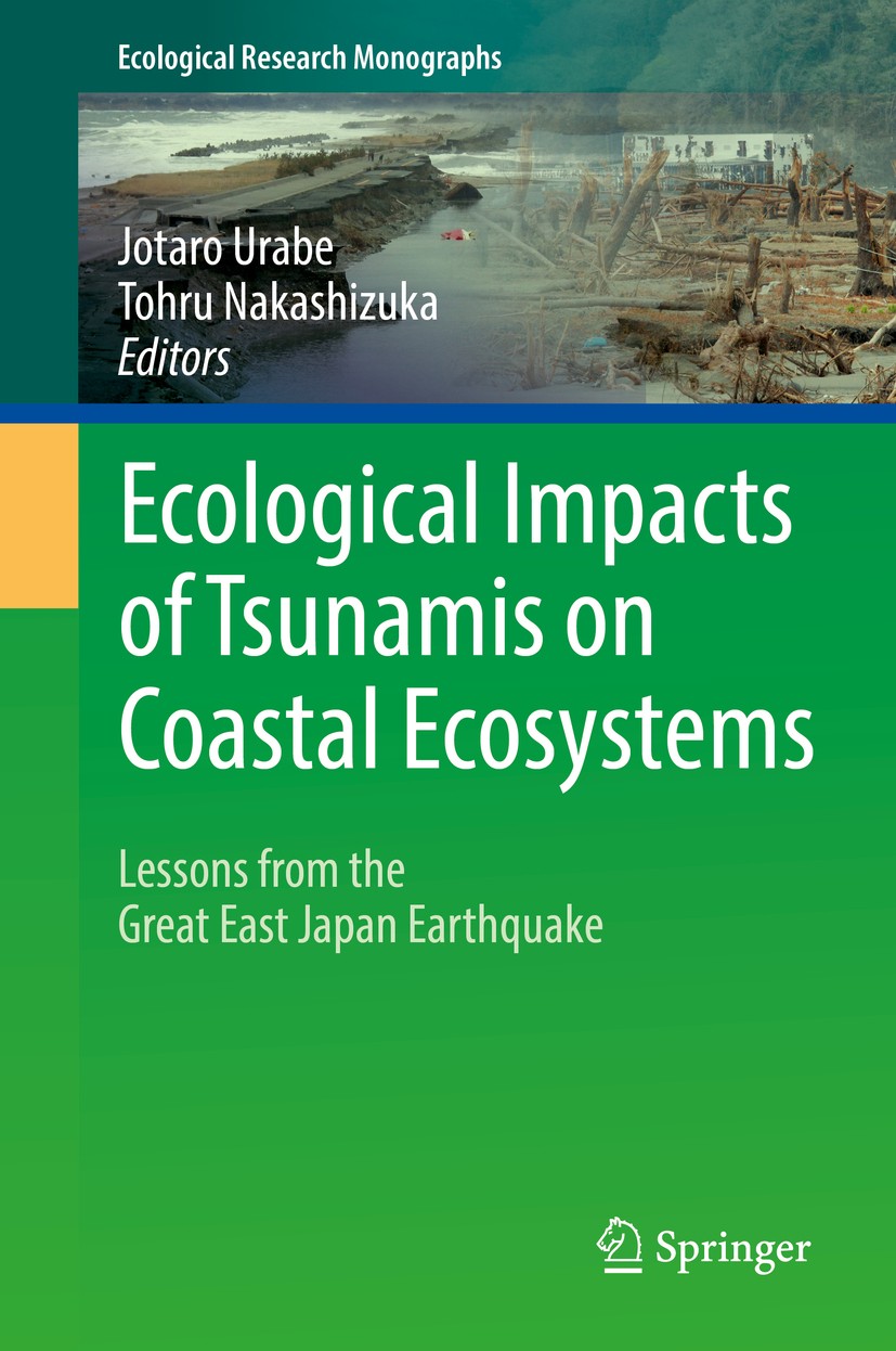 Titlebook: Ecological Impacts of Tsunamis on Coastal Ecosystems; Lessons from the Gre Jotaro Urabe,Tohru Nakashizuka Book 2016 Springer Japan 2016 Tsu Titlebook: Ecological Impacts of Tsunamis on Coastal Ecosystems; Lessons from the Gre Jotaro Urabe,Tohru Nakashizuka Book 2016 Springer Japan 2016 Tsu