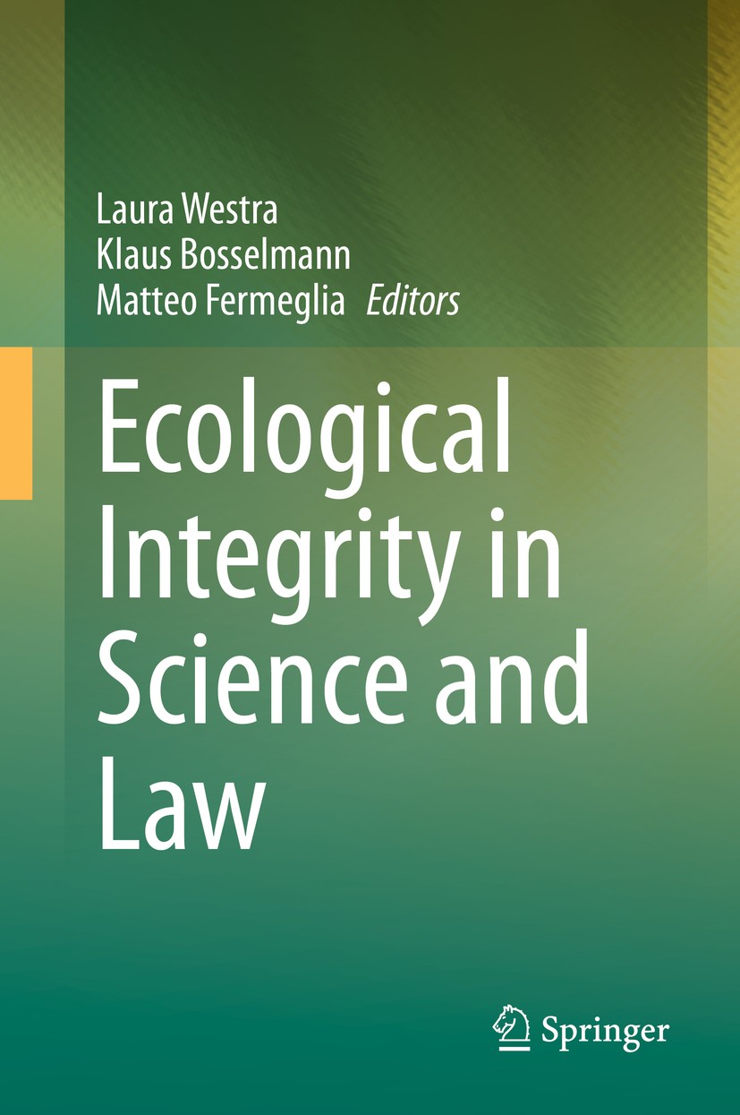 Titlebook: Ecological Integrity in Science and Law; Laura Westra,Klaus Bosselmann,Matteo Fermeglia Conference proceedings 2020 The Editor(s) (if appl Titlebook: Ecological Integrity in Science and Law; Laura Westra,Klaus Bosselmann,Matteo Fermeglia Conference proceedings 2020 The Editor(s) (if appl