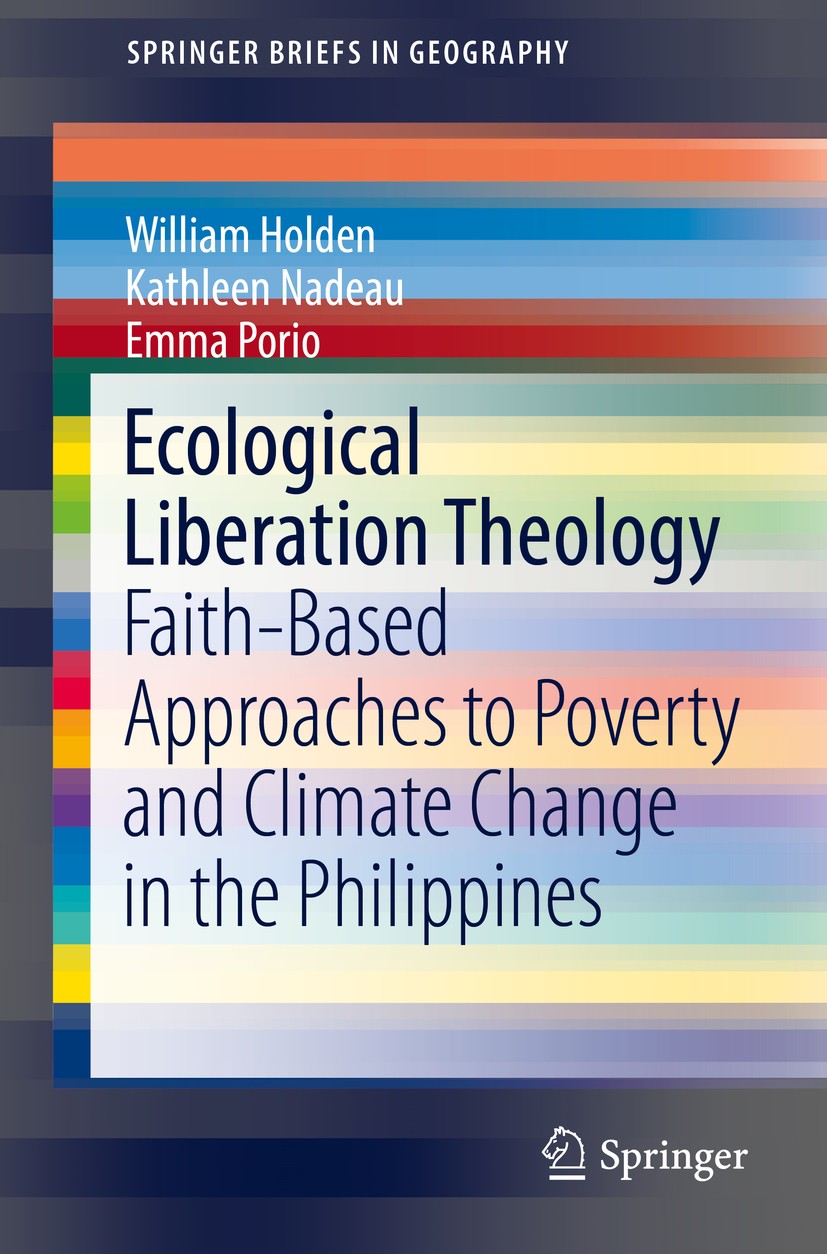 Titlebook: Ecological Liberation Theology; Faith-Based Approach William Holden,Kathleen Nadeau,Emma Porio Book 2017 The Author(s) 2017 Applied Anthrop Titlebook: Ecological Liberation Theology; Faith-Based Approach William Holden,Kathleen Nadeau,Emma Porio Book 2017 The Author(s) 2017 Applied Anthrop