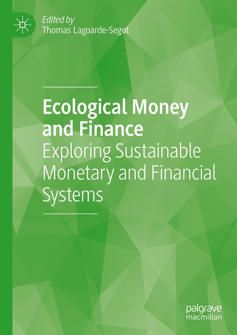 Titlebook: Ecological Money and Finance; Exploring Sustainabl Thomas Lagoarde-Segot Book 2023 The Editor(s) (if applicable) and The Author(s), under e Titlebook: Ecological Money and Finance; Exploring Sustainabl Thomas Lagoarde-Segot Book 2023 The Editor(s) (if applicable) and The Author(s), under e