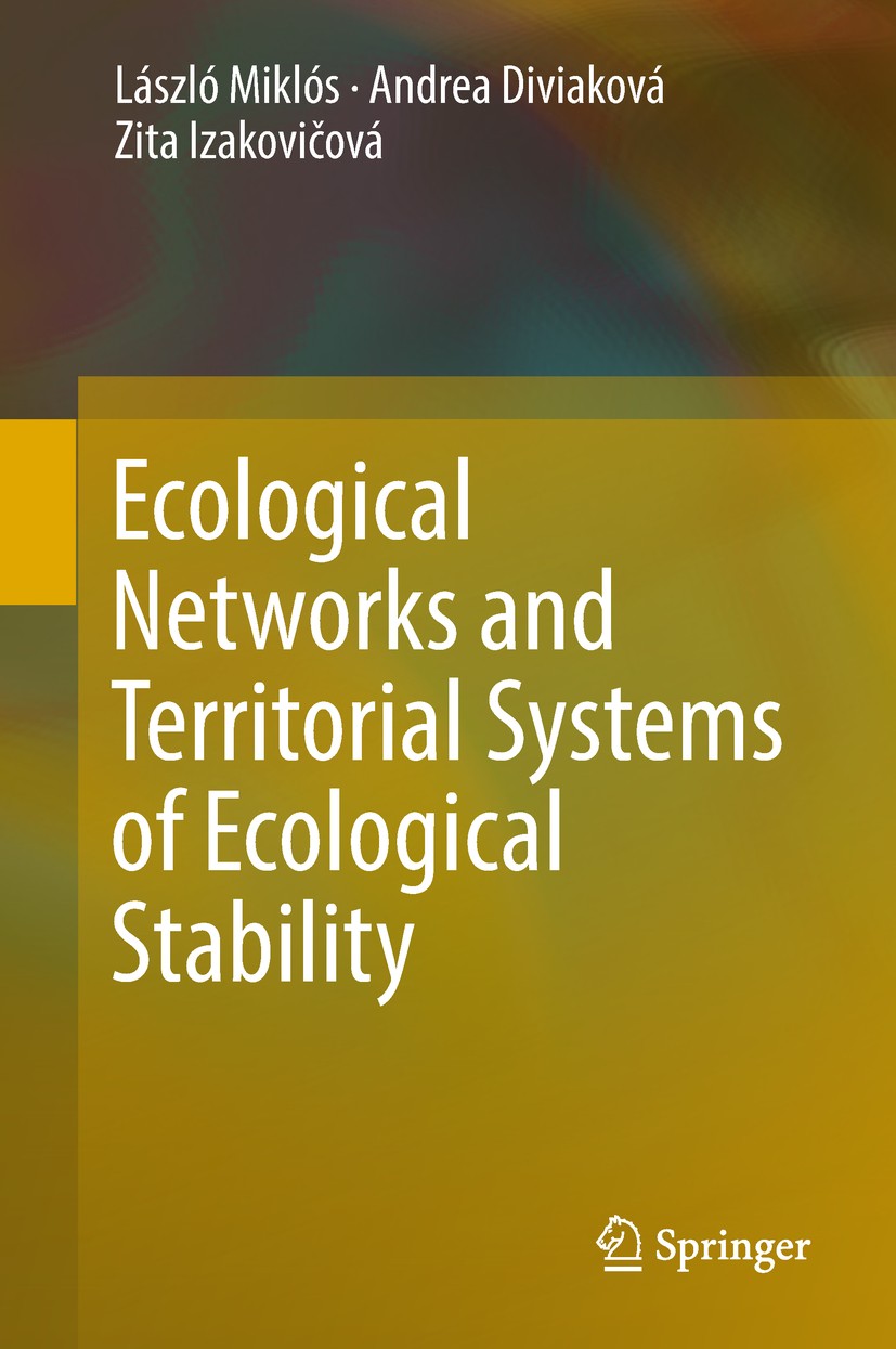 Titlebook: Ecological Networks and Territorial Systems of Ecological Stability; László Miklós,Andrea Diviaková,Zita Izakovičová Book 2019 Springer Na Titlebook: Ecological Networks and Territorial Systems of Ecological Stability; László Miklós,Andrea Diviaková,Zita Izakovičová Book 2019 Springer Na