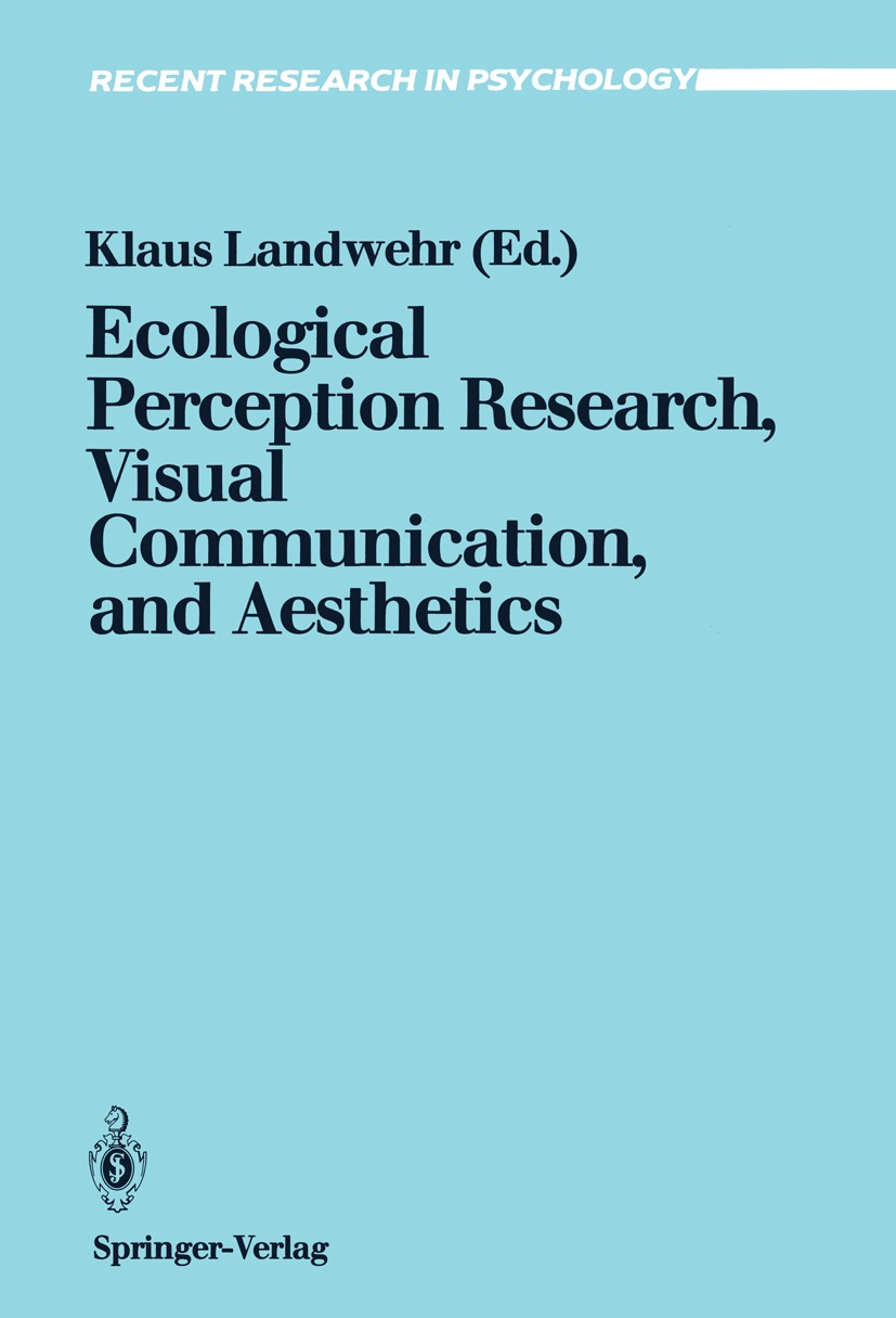 Titlebook: Ecological Perception Research, Visual Communication, and Aesthetics; Klaus Landwehr Book 1990 Springer-Verlag Berlin Heidelberg 1990 Kogn Titlebook: Ecological Perception Research, Visual Communication, and Aesthetics; Klaus Landwehr Book 1990 Springer-Verlag Berlin Heidelberg 1990 Kogn
