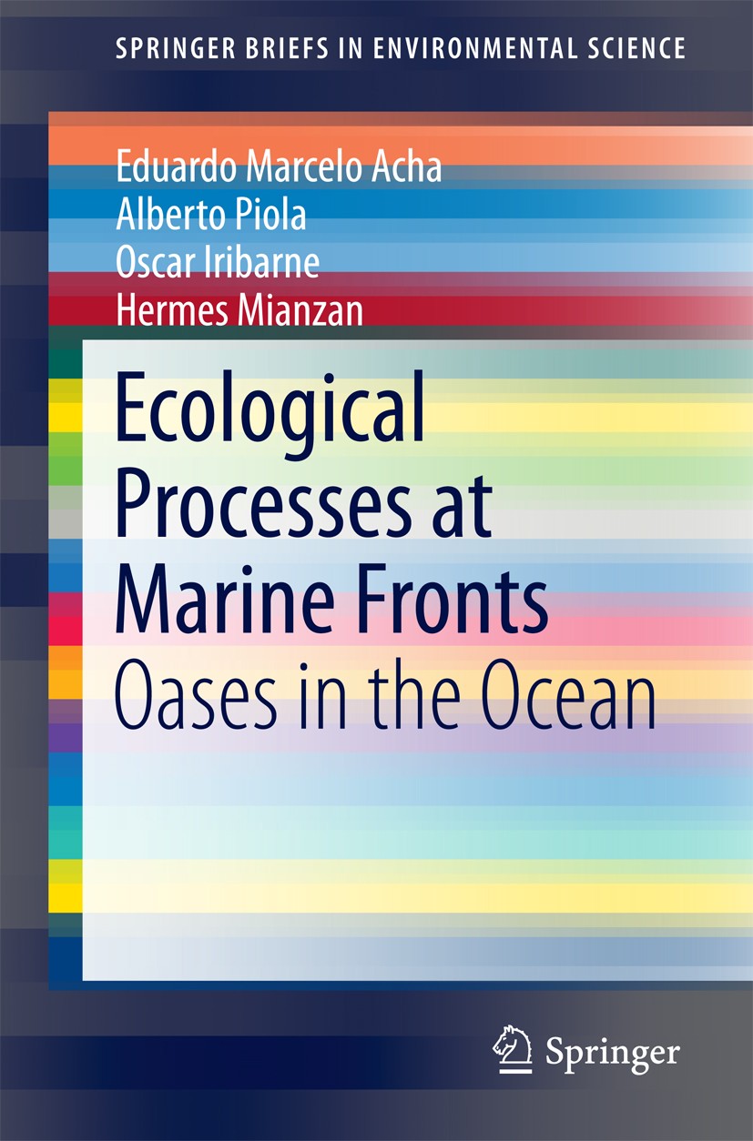 Titlebook: Ecological Processes at Marine Fronts; Oases in the ocean Eduardo Marcelo Acha,Alberto Piola,Hermes Mianzan Book 2015 The Author(s) 2015 Bi Titlebook: Ecological Processes at Marine Fronts; Oases in the ocean Eduardo Marcelo Acha,Alberto Piola,Hermes Mianzan Book 2015 The Author(s) 2015 Bi