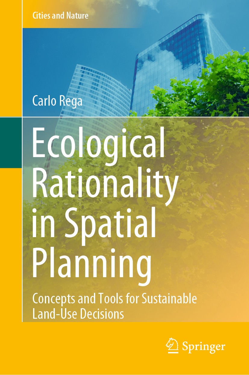 Titlebook: Ecological Rationality in Spatial Planning; Concepts and Tools f Carlo Rega Book 2020 Springer Nature Switzerland AG 2020 Spatial Planning. Titlebook: Ecological Rationality in Spatial Planning; Concepts and Tools f Carlo Rega Book 2020 Springer Nature Switzerland AG 2020 Spatial Planning.