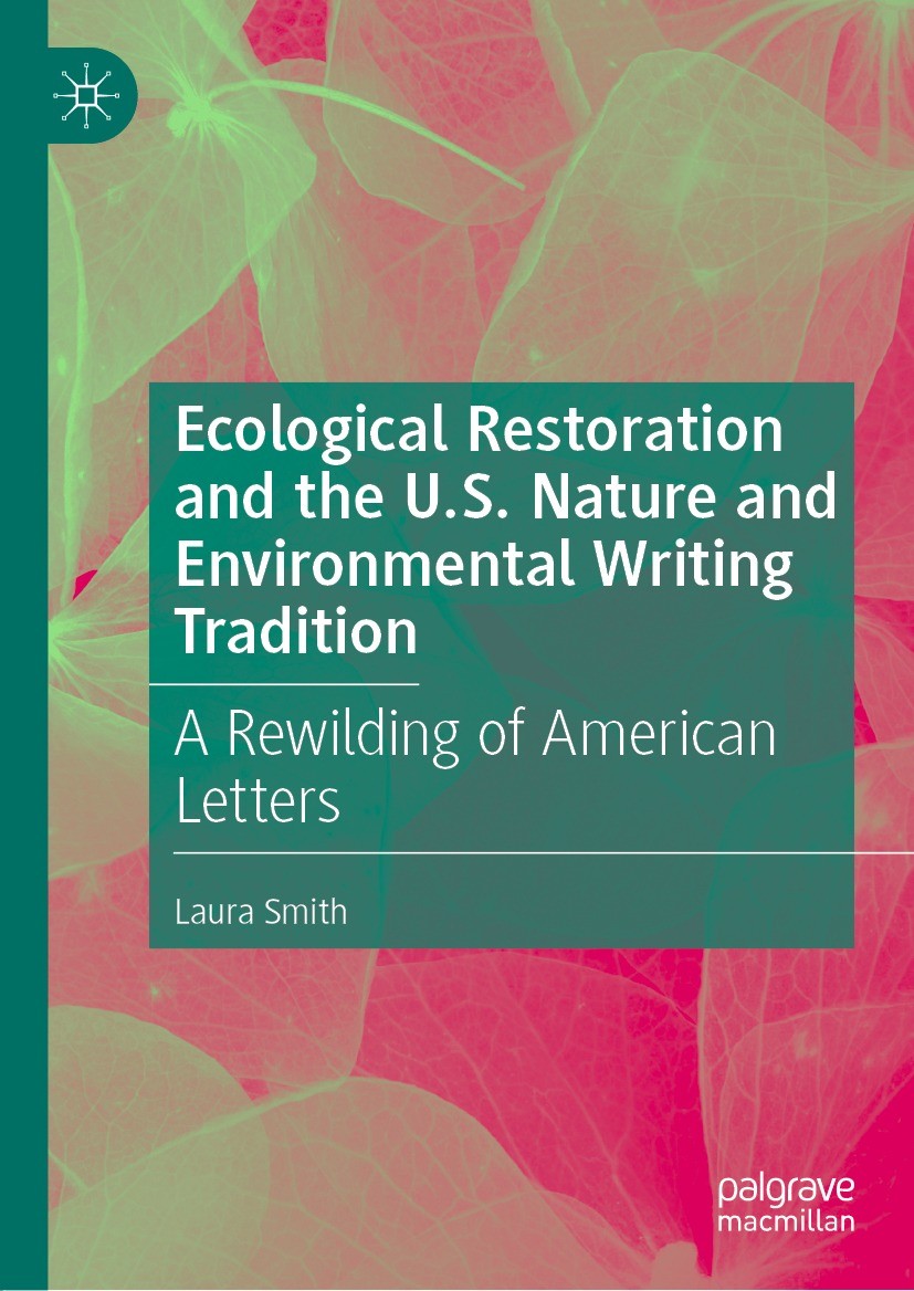 Titlebook: Ecological Restoration and the U.S. Nature and Environmental Writing Tradition; A Rewilding of Ameri Laura Smith Book 2022 The Editor(s) (i Titlebook: Ecological Restoration and the U.S. Nature and Environmental Writing Tradition; A Rewilding of Ameri Laura Smith Book 2022 The Editor(s) (i