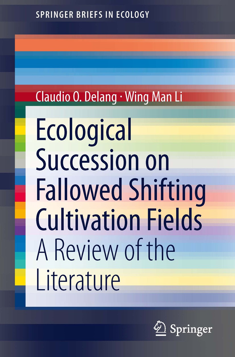 Titlebook: Ecological Succession on Fallowed Shifting Cultivation Fields; A Review of the Lite Claudio O. Delang,Wing Man Li Book 2013 The Author(s) 2 Titlebook: Ecological Succession on Fallowed Shifting Cultivation Fields; A Review of the Lite Claudio O. Delang,Wing Man Li Book 2013 The Author(s) 2