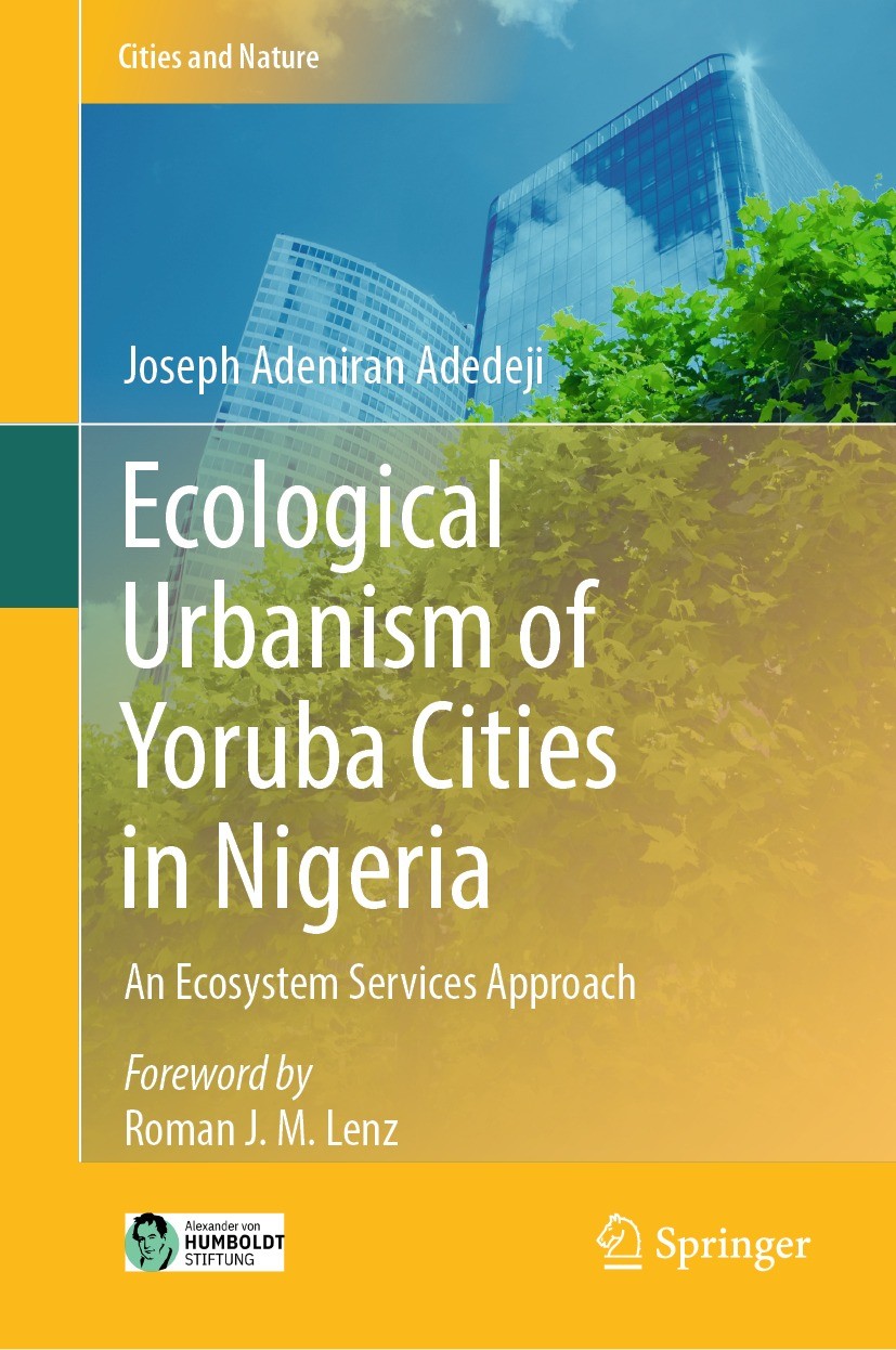 Titlebook: Ecological Urbanism of Yoruba Cities in Nigeria; An Ecosystem Service Joseph Adeniran Adedeji Book 2023 The Editor(s) (if applicable) and T Titlebook: Ecological Urbanism of Yoruba Cities in Nigeria; An Ecosystem Service Joseph Adeniran Adedeji Book 2023 The Editor(s) (if applicable) and T