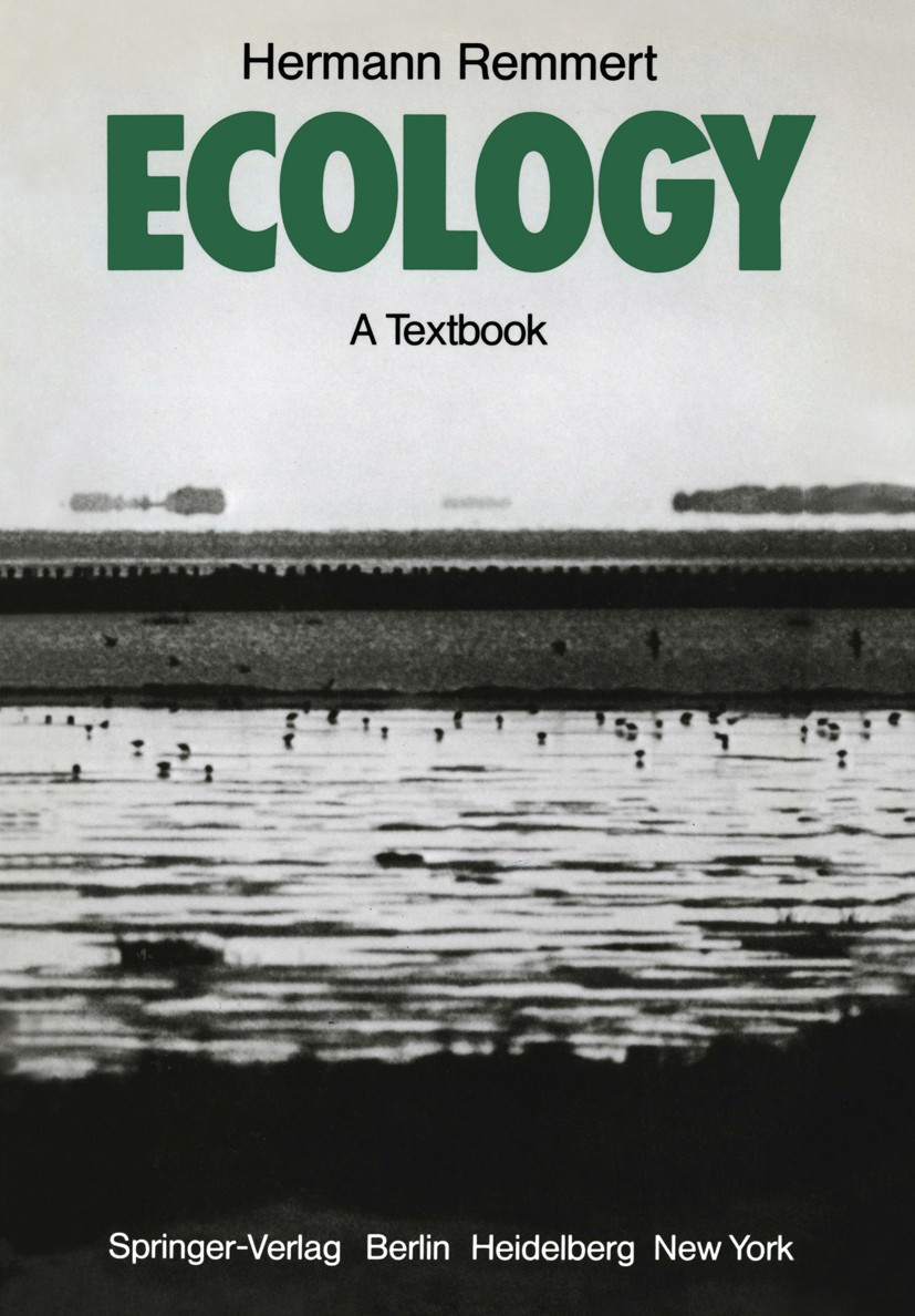 Titlebook: Ecology; A Textbook Hermann Remmert Textbook 19801st edition Springer-Verlag Berlin · Heidelberg 1980 ecology.ecosystem.ecosystem dynamics. Titlebook: Ecology; A Textbook Hermann Remmert Textbook 19801st edition Springer-Verlag Berlin · Heidelberg 1980 ecology.ecosystem.ecosystem dynamics.