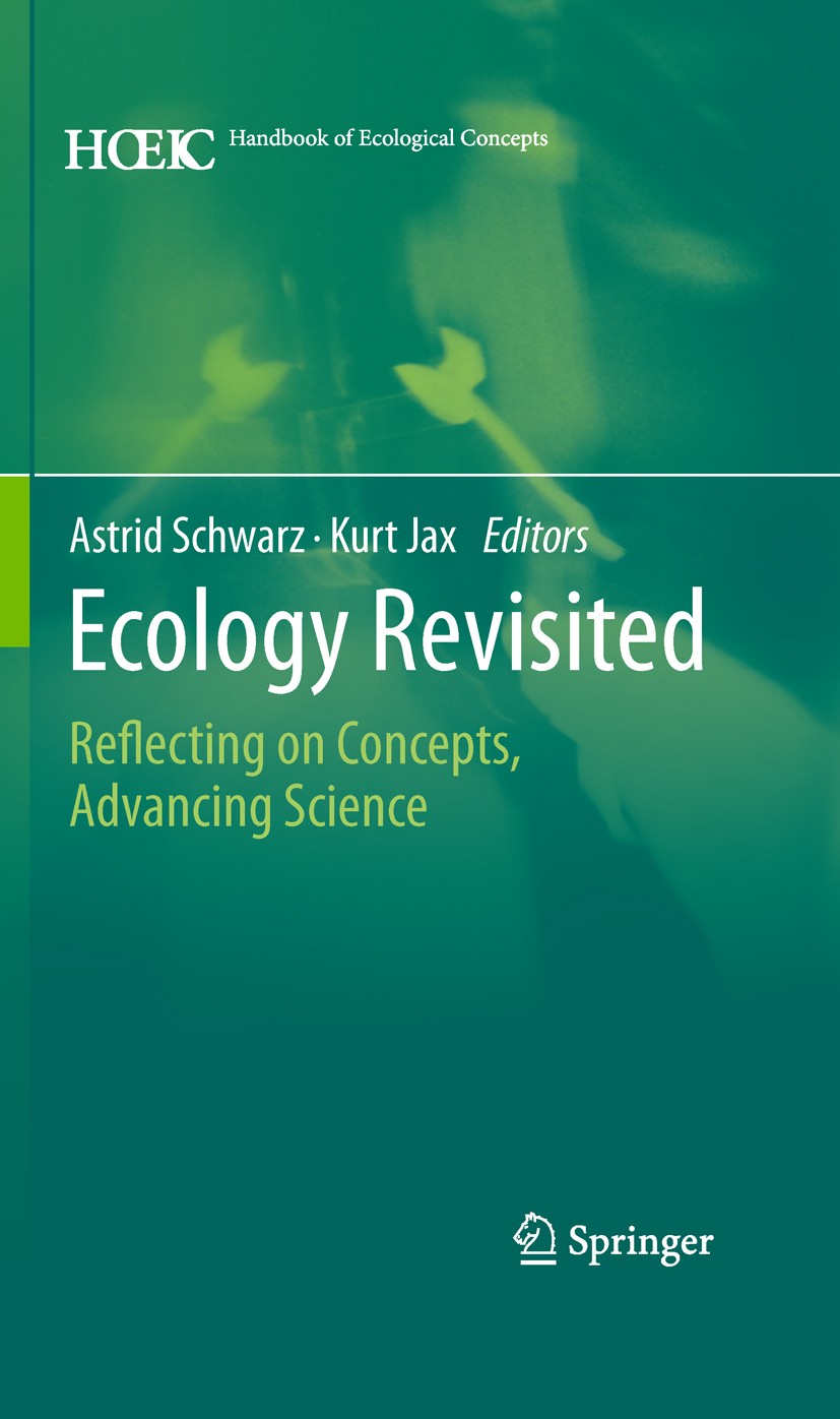 Titlebook: Ecology Revisited; Reflecting on Concep Astrid Schwarz,Kurt Jax Book 2011 Springer Science+Business Media B.V. 2011 Ecological theory.Envir Titlebook: Ecology Revisited; Reflecting on Concep Astrid Schwarz,Kurt Jax Book 2011 Springer Science+Business Media B.V. 2011 Ecological theory.Envir