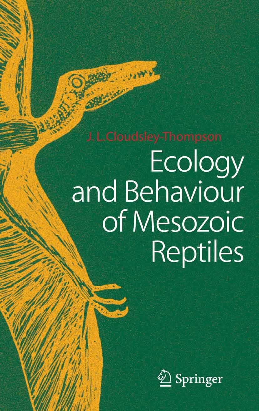 Titlebook: Ecology and Behaviour of Mesozoic Reptiles; John L. Cloudsley-Thompson Book 2005 Springer-Verlag Berlin Heidelberg 2005 Dinosaurier.Paläon Titlebook: Ecology and Behaviour of Mesozoic Reptiles; John L. Cloudsley-Thompson Book 2005 Springer-Verlag Berlin Heidelberg 2005 Dinosaurier.Paläon