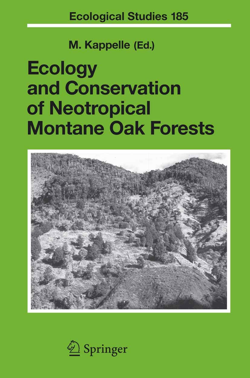 Titlebook: Ecology and Conservation of Neotropical Montane Oak Forests; Maarten Kappelle Book 2006 Springer-Verlag Berlin Heidelberg 2006 Altitudinal Titlebook: Ecology and Conservation of Neotropical Montane Oak Forests; Maarten Kappelle Book 2006 Springer-Verlag Berlin Heidelberg 2006 Altitudinal