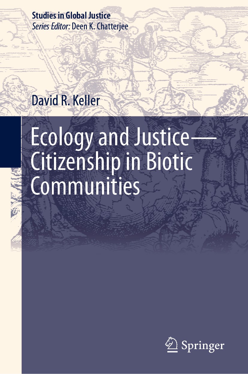 Titlebook: Ecology and Justice—Citizenship in Biotic Communities; David R. Keller Book 2019 Springer Nature Switzerland AG 2019 Arcadianism.Beauty in Titlebook: Ecology and Justice—Citizenship in Biotic Communities; David R. Keller Book 2019 Springer Nature Switzerland AG 2019 Arcadianism.Beauty in