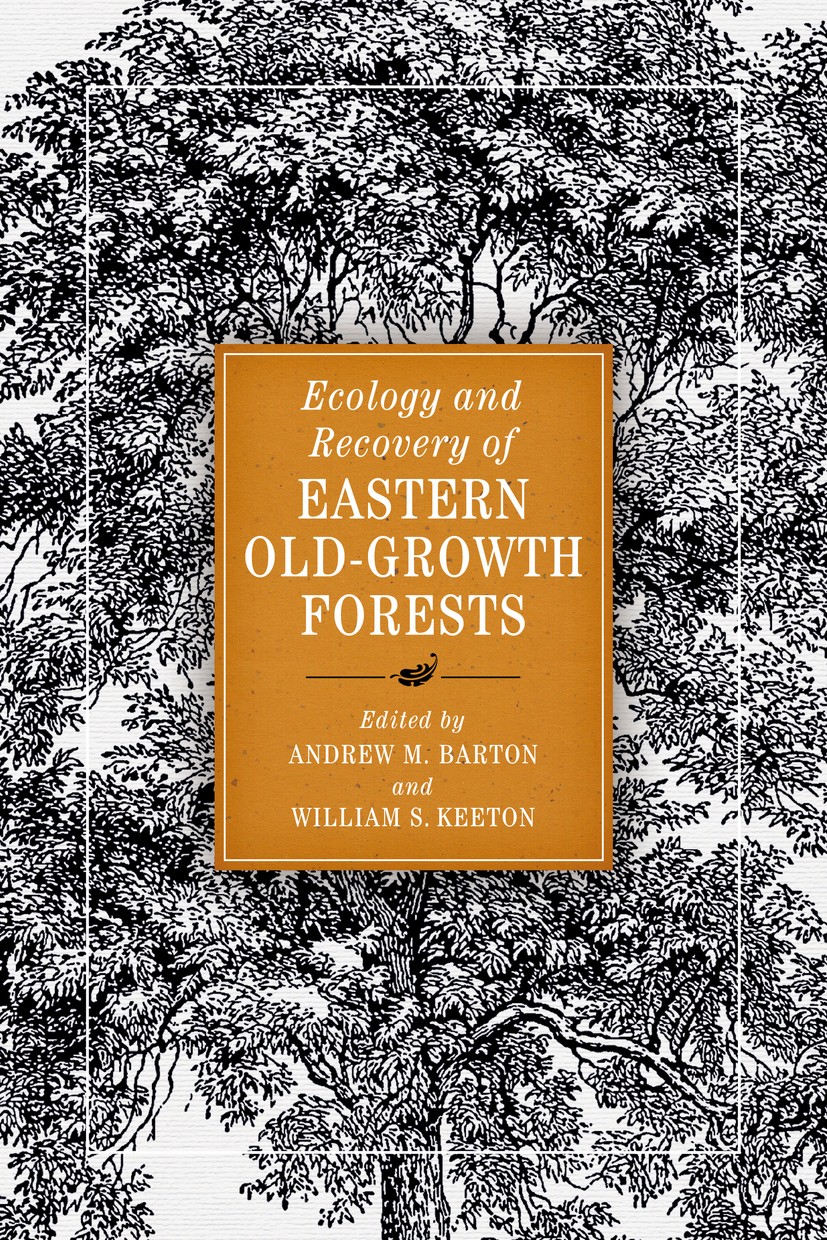 Titlebook: Ecology and Recovery of Eastern Old-Growth Forests; Andrew M. Barton,William S. Keeton Book 2018Latest edition Andrew M. Barton and Willia Titlebook: Ecology and Recovery of Eastern Old-Growth Forests; Andrew M. Barton,William S. Keeton Book 2018Latest edition Andrew M. Barton and Willia
