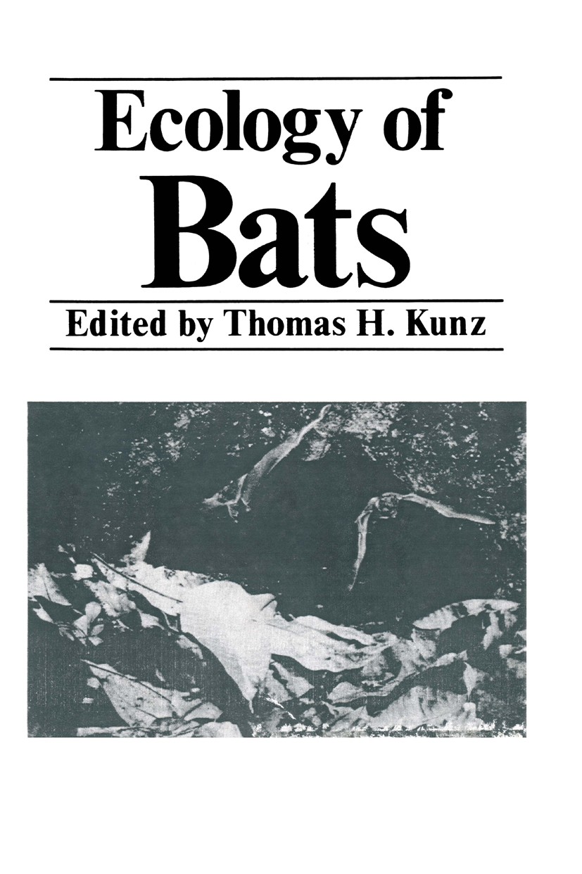 Titlebook: Ecology of Bats; Thomas H. Kunz Book 1982 Plenum Publishing Corporation 1982 antarctica.behavior.ecology.evolution.fish.insects.mammals.so Titlebook: Ecology of Bats; Thomas H. Kunz Book 1982 Plenum Publishing Corporation 1982 antarctica.behavior.ecology.evolution.fish.insects.mammals.so