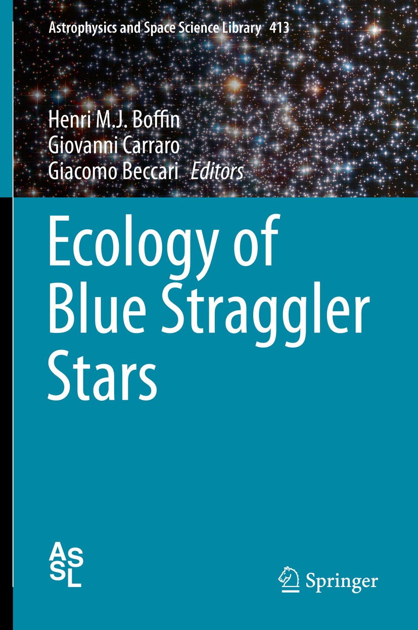 Titlebook: Ecology of Blue Straggler Stars; Henri M. J. Boffin,Giovanni Carraro,Giacomo Beccar Book 2015 Springer-Verlag Berlin Heidelberg 2015 Blue Titlebook: Ecology of Blue Straggler Stars; Henri M. J. Boffin,Giovanni Carraro,Giacomo Beccar Book 2015 Springer-Verlag Berlin Heidelberg 2015 Blue