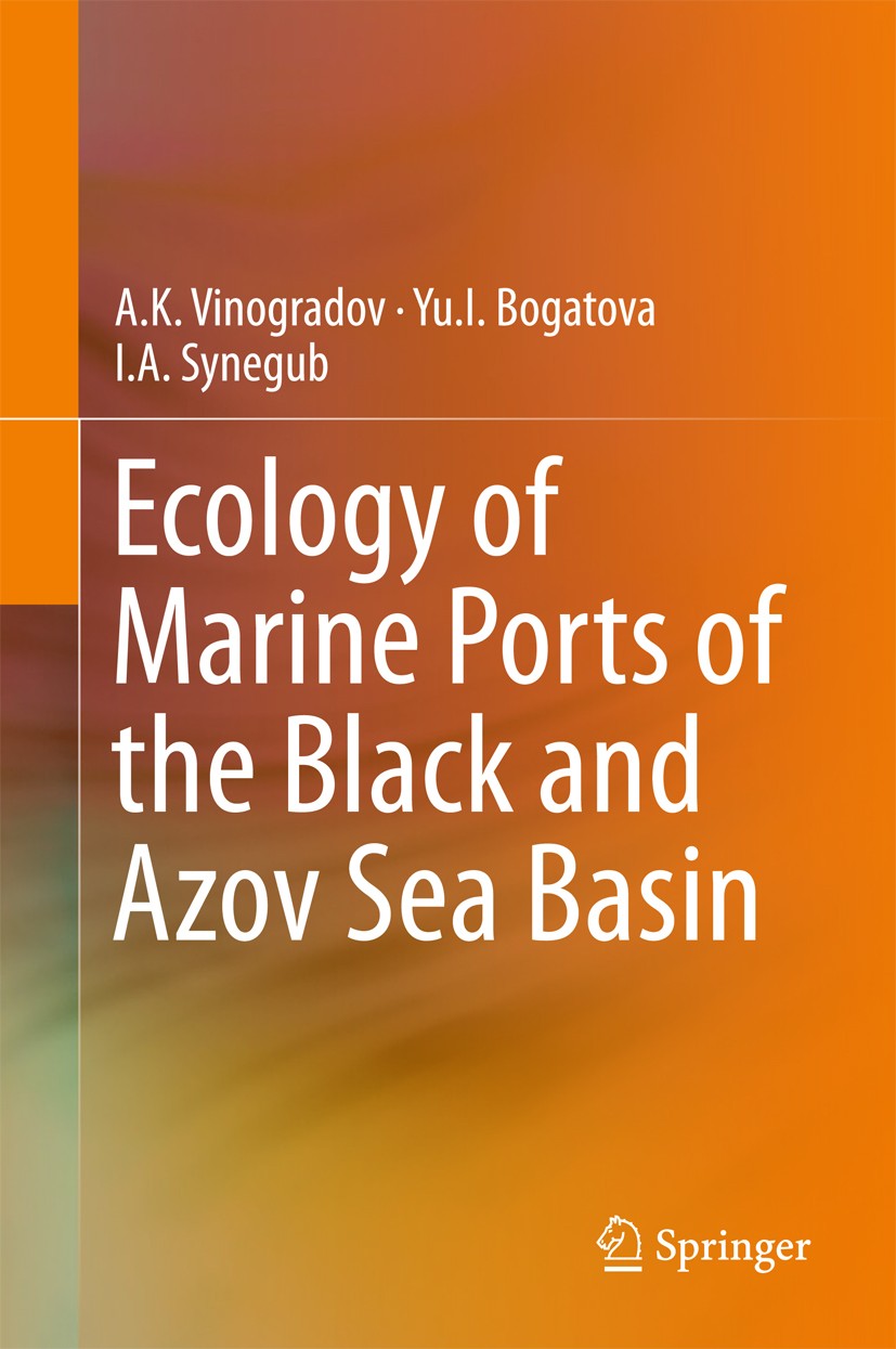 Titlebook: Ecology of Marine Ports of the Black and Azov Sea Basin; A. K. Vinogradov,Yu. I. Bogatova,I. A. Synegub Book 2018 Springer International P Titlebook: Ecology of Marine Ports of the Black and Azov Sea Basin; A. K. Vinogradov,Yu. I. Bogatova,I. A. Synegub Book 2018 Springer International P