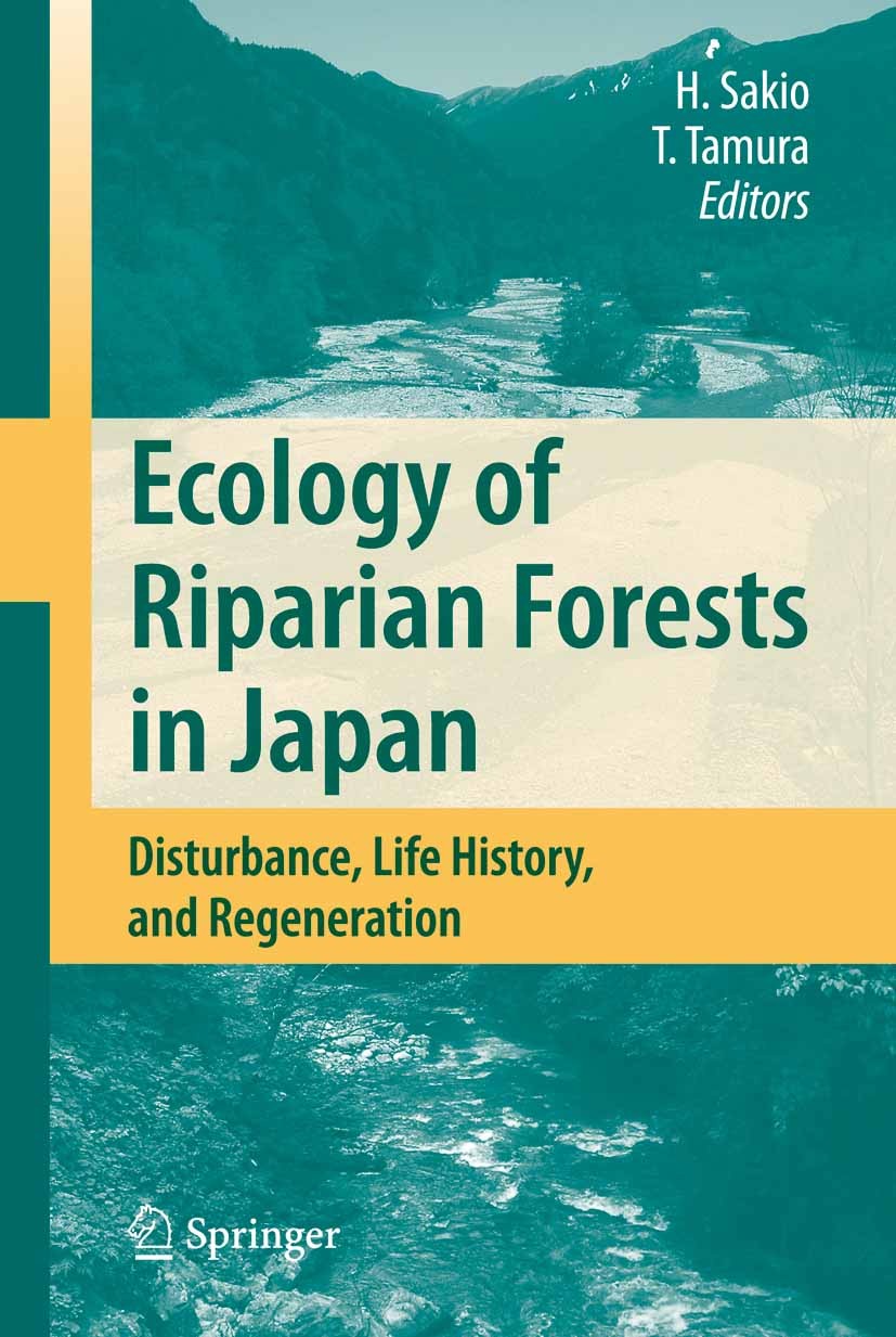 Titlebook: Ecology of Riparian Forests in Japan; Disturbance, Life Hi Hitoshi Sakio (Professor),Toshikazu Tamura (Profes Book 2008 Springer-Verlag Tok Titlebook: Ecology of Riparian Forests in Japan; Disturbance, Life Hi Hitoshi Sakio (Professor),Toshikazu Tamura (Profes Book 2008 Springer-Verlag Tok