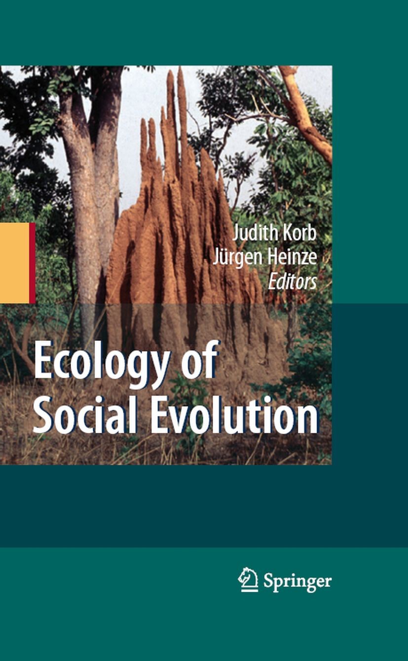 Titlebook: Ecology of Social Evolution; Judith Korb,Jörgen Heinze Book 2008 Springer-Verlag Berlin Heidelberg 2008 Cooperation.altruism, animals.anim Titlebook: Ecology of Social Evolution; Judith Korb,Jörgen Heinze Book 2008 Springer-Verlag Berlin Heidelberg 2008 Cooperation.altruism, animals.anim
