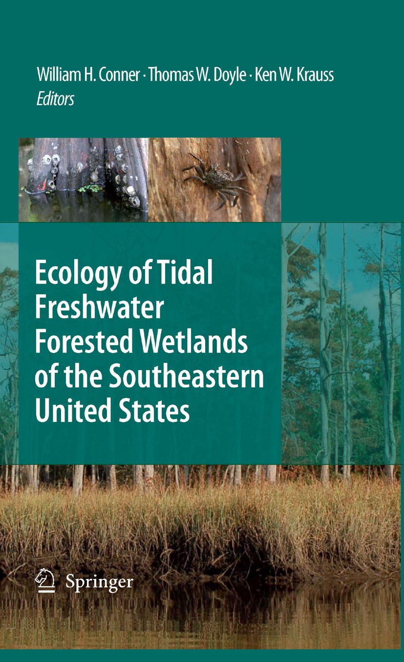 Titlebook: Ecology of Tidal Freshwater Forested Wetlands of the Southeastern United States; William H. Conner,Thomas W. Doyle,Ken W. Krauss Book 2007 Titlebook: Ecology of Tidal Freshwater Forested Wetlands of the Southeastern United States; William H. Conner,Thomas W. Doyle,Ken W. Krauss Book 2007
