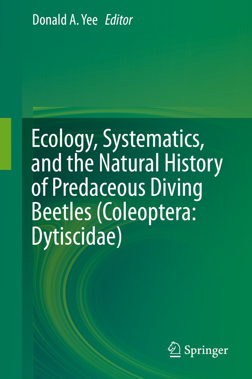 Titlebook: Ecology, Systematics, and the Natural History of Predaceous Diving Beetles (Coleoptera: Dytiscidae); Donald A. Yee Book 20141st edition Sp Titlebook: Ecology, Systematics, and the Natural History of Predaceous Diving Beetles (Coleoptera: Dytiscidae); Donald A. Yee Book 20141st edition Sp