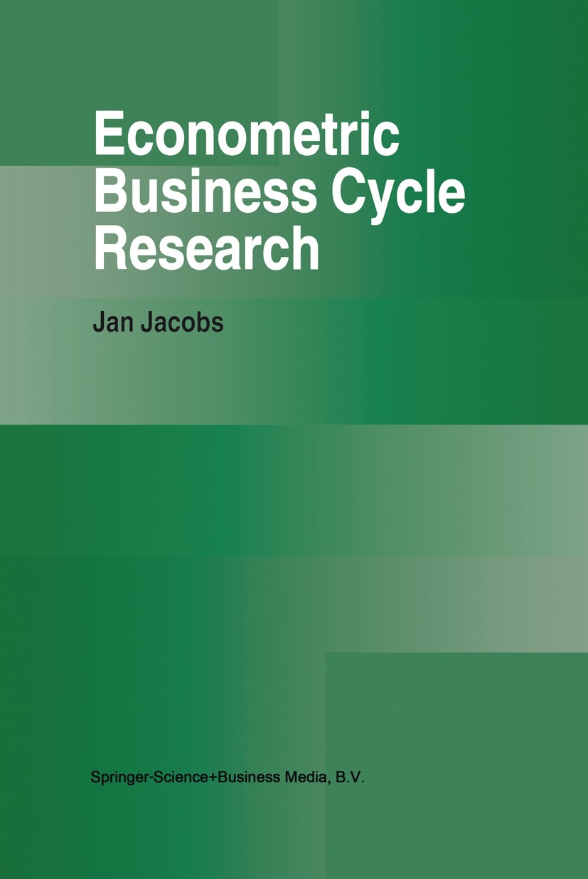 Titlebook: Econometric Business Cycle Research; Jan Jacobs Book 1998 Springer Science+Business Media Dordrecht 1998 Simulation.assessment.business.bu Titlebook: Econometric Business Cycle Research; Jan Jacobs Book 1998 Springer Science+Business Media Dordrecht 1998 Simulation.assessment.business.bu