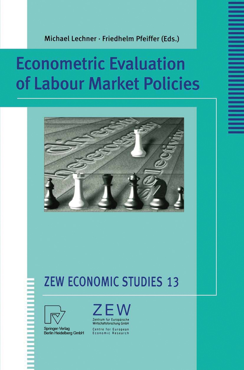 Titlebook: Econometric Evaluation of Labour Market Policies; Michael Lechner,Friedhelm Pfeiffer Conference proceedings 2001 Springer-Verlag Berlin He Titlebook: Econometric Evaluation of Labour Market Policies; Michael Lechner,Friedhelm Pfeiffer Conference proceedings 2001 Springer-Verlag Berlin He