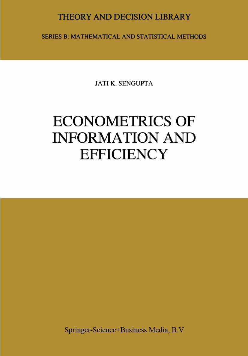 Titlebook: Econometrics of Information and Efficiency; Jati K. Sengupta Book 1993 Springer Science+Business Media B.V. 1993 agents.control theory.eco Titlebook: Econometrics of Information and Efficiency; Jati K. Sengupta Book 1993 Springer Science+Business Media B.V. 1993 agents.control theory.eco