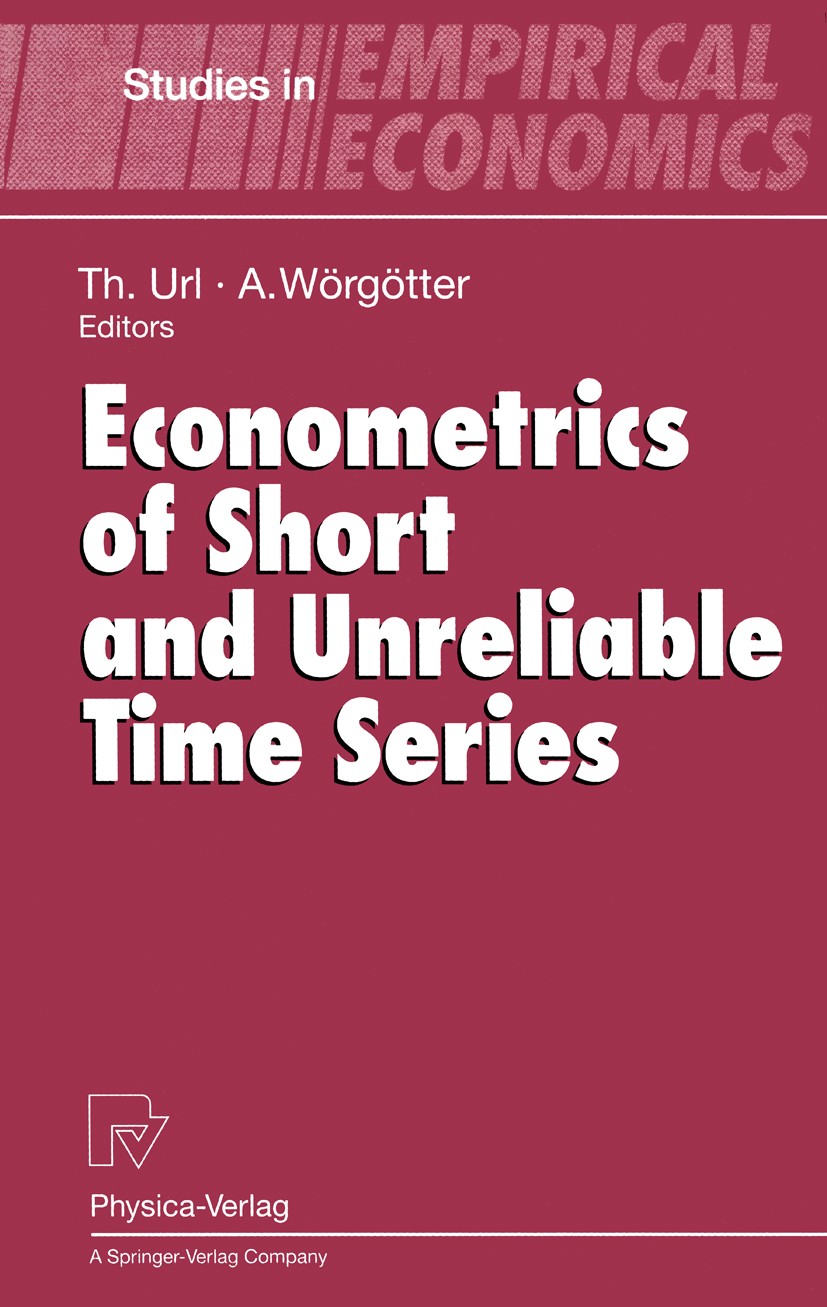 Titlebook: Econometrics of Short and Unreliable Time Series; Thomas Url,Andreas Wörgötter Conference proceedings 1995 Physica-Verlag Heidelberg 1995 Titlebook: Econometrics of Short and Unreliable Time Series; Thomas Url,Andreas Wörgötter Conference proceedings 1995 Physica-Verlag Heidelberg 1995