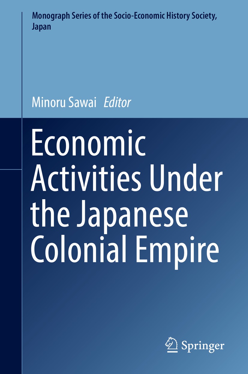 Titlebook: Economic Activities Under the Japanese Colonial Empire; Minoru Sawai Book 2016 The Editor(s) (if applicable) and The Author(s), under excl Titlebook: Economic Activities Under the Japanese Colonial Empire; Minoru Sawai Book 2016 The Editor(s) (if applicable) and The Author(s), under excl