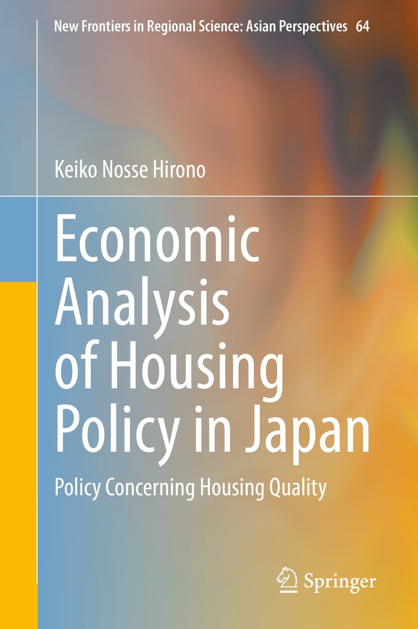 Titlebook: Economic Analysis of Housing Policy in Japan; Policy Concerning Ho Keiko Nosse Hirono Book 2022 Springer Nature Singapore Pte Ltd. 2022 Hou Titlebook: Economic Analysis of Housing Policy in Japan; Policy Concerning Ho Keiko Nosse Hirono Book 2022 Springer Nature Singapore Pte Ltd. 2022 Hou