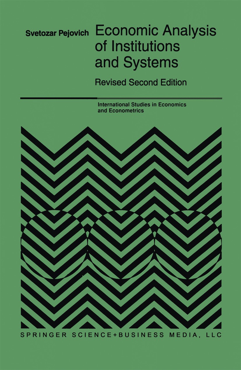 Titlebook: Economic Analysis of Institutions and Systems; Svetozar Pejovich Book 1998Latest edition Springer Science+Business Media New York 1998 Imp Titlebook: Economic Analysis of Institutions and Systems; Svetozar Pejovich Book 1998Latest edition Springer Science+Business Media New York 1998 Imp