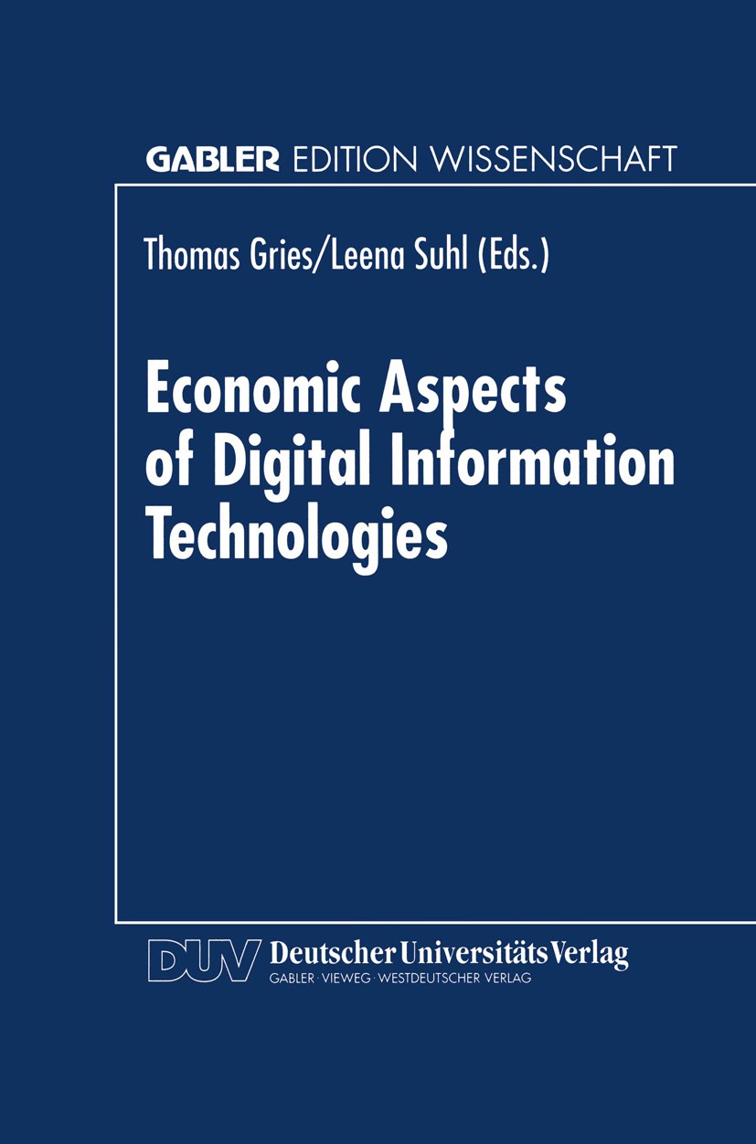Titlebook: Economic Aspects of Digital Information Technologies; Thomas Gries (Professor of Economics),Leena Suhl ( Book 1999 Betriebswirtschaftliche Titlebook: Economic Aspects of Digital Information Technologies; Thomas Gries (Professor of Economics),Leena Suhl ( Book 1999 Betriebswirtschaftliche