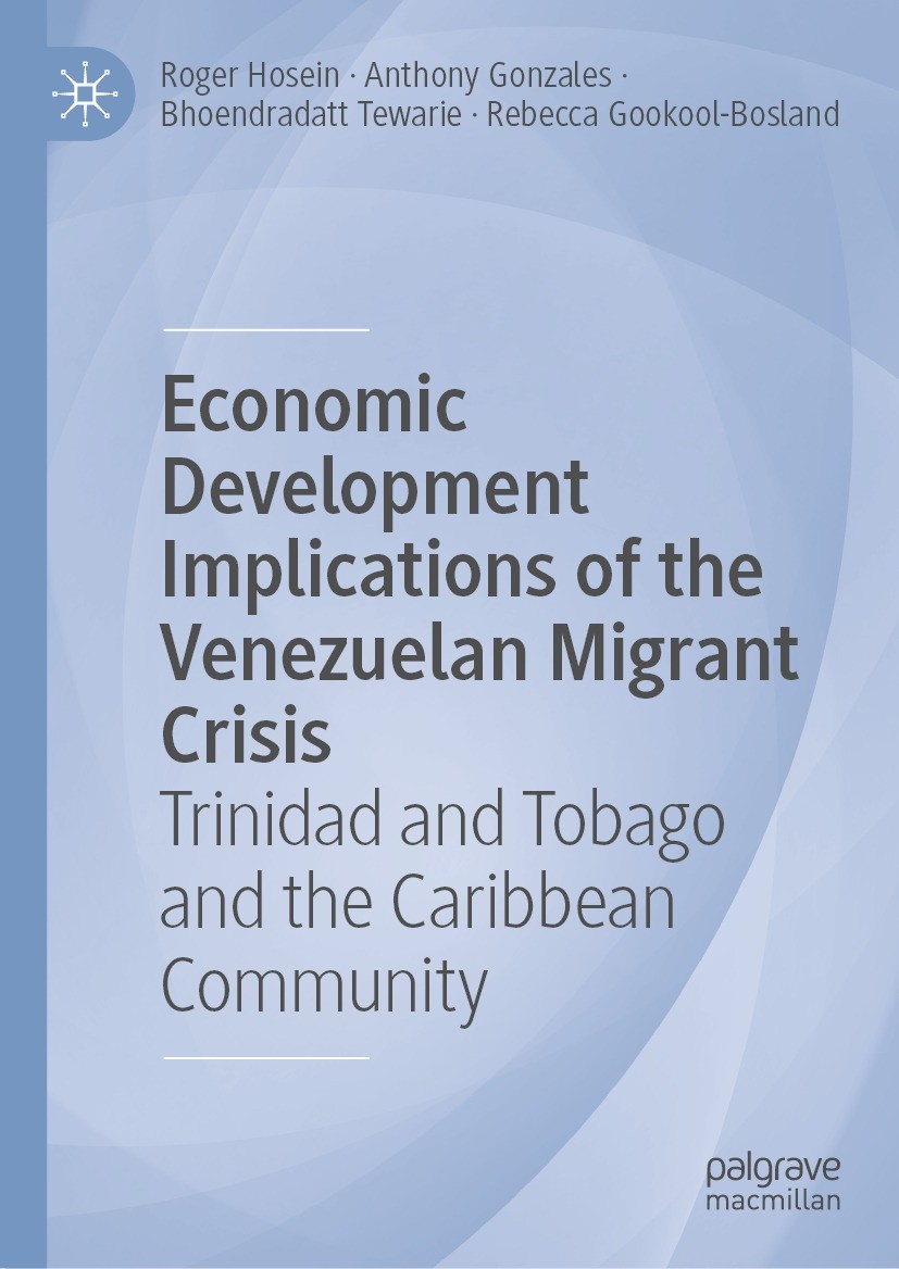 Titlebook: Economic Development Implications of the Venezuelan Migrant Crisis; Trinidad and Tobago Roger Hosein,Anthony Gonzales,Rebecca Gookool-Bosl Titlebook: Economic Development Implications of the Venezuelan Migrant Crisis; Trinidad and Tobago Roger Hosein,Anthony Gonzales,Rebecca Gookool-Bosl