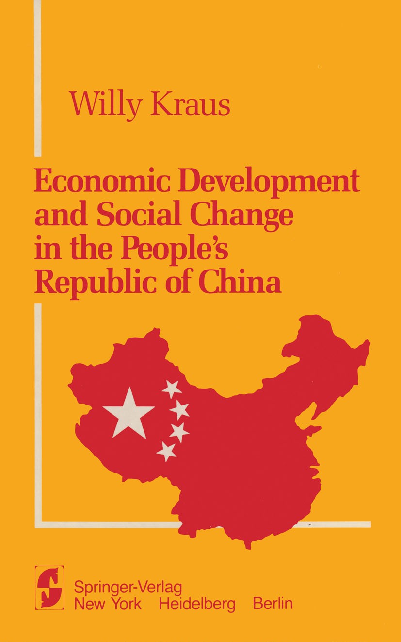 Titlebook: Economic Development and Social Change in the People’s Republic of China; Willy Kraus Book 1982 Springer-Verlag New York Inc. 1982 China.C Titlebook: Economic Development and Social Change in the People’s Republic of China; Willy Kraus Book 1982 Springer-Verlag New York Inc. 1982 China.C