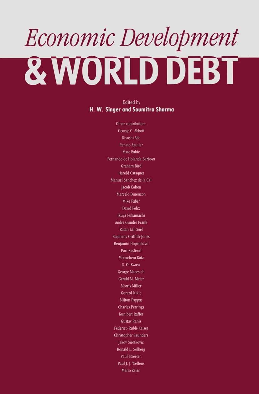 Titlebook: Economic Development and World Debt; H. W. Singer (Emeritus Professor, Fellow),Soumitra Book 1989 H. W. Singer and Soumitra Sharma 1989 De Titlebook: Economic Development and World Debt; H. W. Singer (Emeritus Professor, Fellow),Soumitra Book 1989 H. W. Singer and Soumitra Sharma 1989 De
