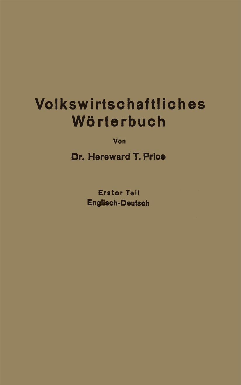 Titlebook: Economic Dictionary / Volkswirtschaftliches Wörterbuch; Erster Teil: Englisc Hereward T. Price Book 1926 Springer-Verlag Berlin Heidelberg Titlebook: Economic Dictionary / Volkswirtschaftliches Wörterbuch; Erster Teil: Englisc Hereward T. Price Book 1926 Springer-Verlag Berlin Heidelberg