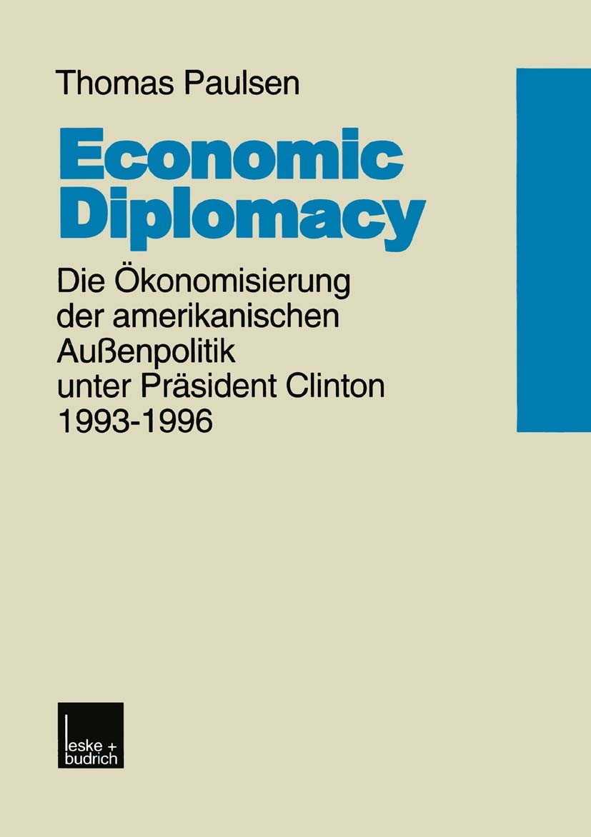Titlebook: Economic Diplomacy; Die Ökonomisierung d Thomas Paulsen Book 1999 Springer Fachmedien Wiesbaden 1999 Außenpolitik.Diplomacy.Nation Titlebook: Economic Diplomacy; Die Ökonomisierung d Thomas Paulsen Book 1999 Springer Fachmedien Wiesbaden 1999 Außenpolitik.Diplomacy.Nation