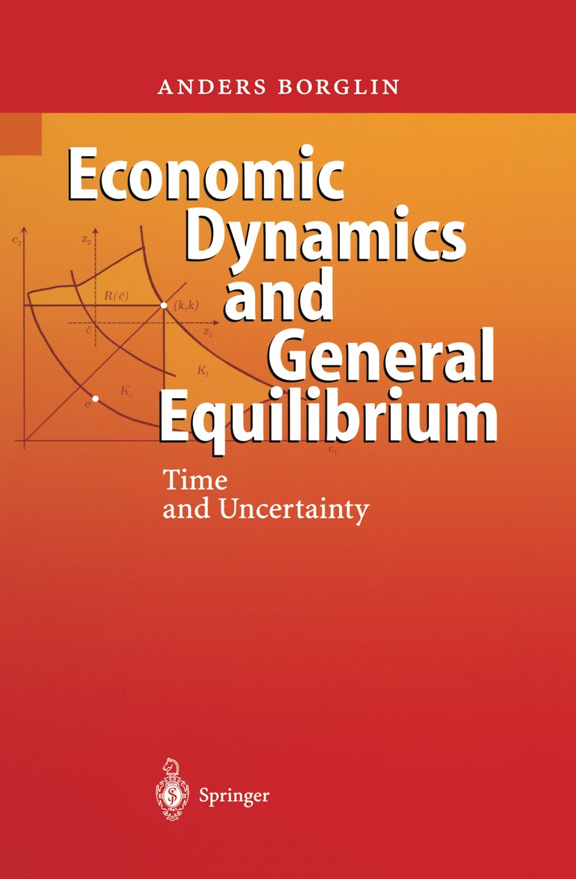 Titlebook: Economic Dynamics and General Equilibrium; Time and Uncertainty Anders Borglin Textbook 2004 Springer-Verlag Berlin Heidelberg 2004 Fluctua Titlebook: Economic Dynamics and General Equilibrium; Time and Uncertainty Anders Borglin Textbook 2004 Springer-Verlag Berlin Heidelberg 2004 Fluctua