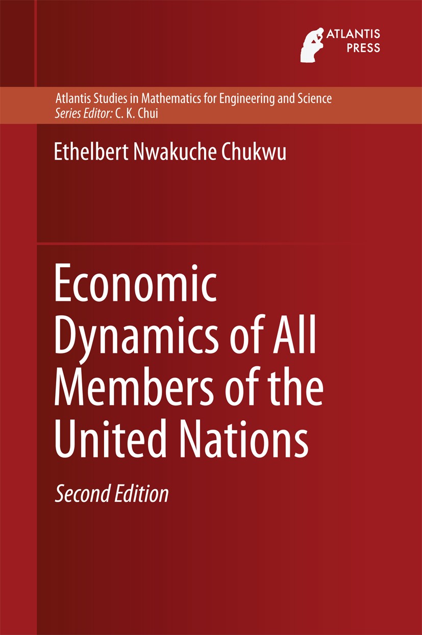 Titlebook: Economic Dynamics of All Members of the United Nations; Ethelbert Nwakuche Chukwu Book 2014Latest edition Atlantis Press and the authors 2 Titlebook: Economic Dynamics of All Members of the United Nations; Ethelbert Nwakuche Chukwu Book 2014Latest edition Atlantis Press and the authors 2