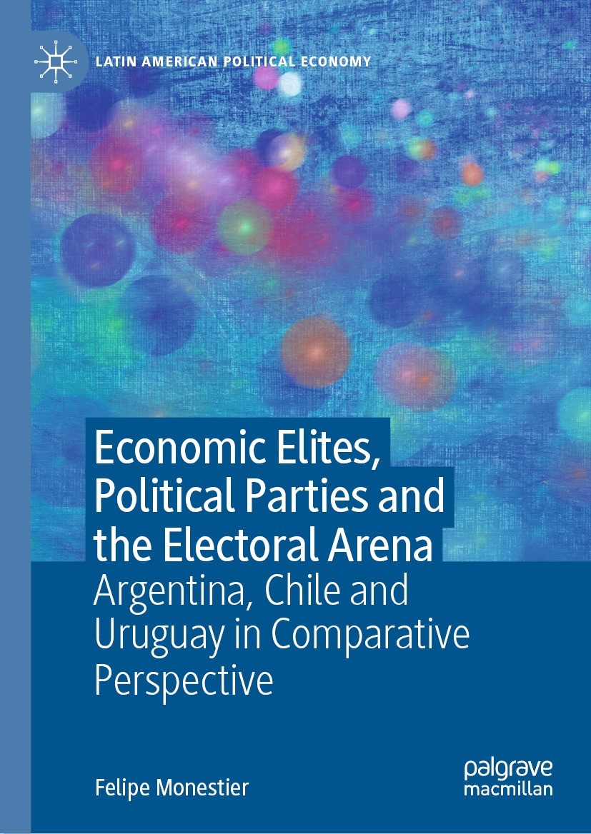 Titlebook: Economic Elites, Political Parties and the Electoral Arena; Argentina, Chile and Felipe Monestier Book 2023 The Editor(s) (if applicable) a Titlebook: Economic Elites, Political Parties and the Electoral Arena; Argentina, Chile and Felipe Monestier Book 2023 The Editor(s) (if applicable) a