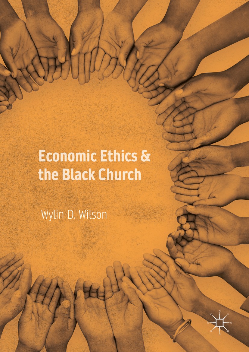 Titlebook: Economic Ethics & the Black Church; Wylin D. Wilson Book 2017 The Editor(s) (if applicable) and The Author(s) 2017 Black Religion.Tuskegee Titlebook: Economic Ethics & the Black Church; Wylin D. Wilson Book 2017 The Editor(s) (if applicable) and The Author(s) 2017 Black Religion.Tuskegee