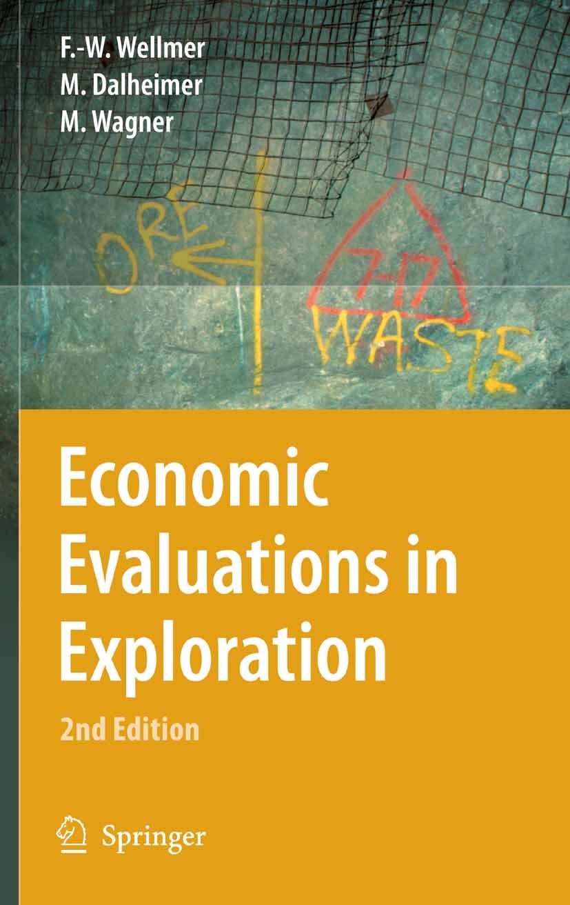 Titlebook: Economic Evaluations in Exploration; Friedrich-Wilhelm Wellmer,Manfred Dalheimer,Markus Textbook 2008Latest edition Springer-Verlag Berlin Titlebook: Economic Evaluations in Exploration; Friedrich-Wilhelm Wellmer,Manfred Dalheimer,Markus Textbook 2008Latest edition Springer-Verlag Berlin