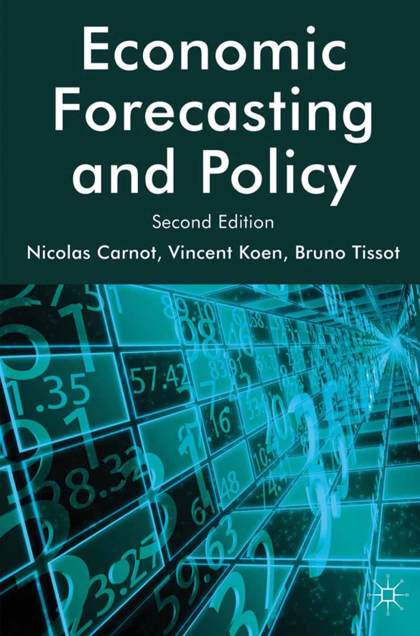 Titlebook: Economic Forecasting and Policy; Nicolas Carnot,Vincent Koen,Bruno Tissot Book 2011Latest edition Palgrave Macmillan, a division of Macmil Titlebook: Economic Forecasting and Policy; Nicolas Carnot,Vincent Koen,Bruno Tissot Book 2011Latest edition Palgrave Macmillan, a division of Macmil
